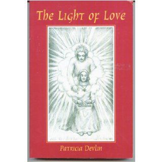 The Light of Love: My Angel Shall Go Before Thee (9781882972531): Patricia Devlin: Books