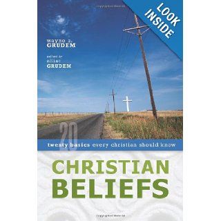 Christian Beliefs: Twenty Basics Every Christian Should Know: Wayne Grudem, Elliot Grudem: 9780310255994: Books