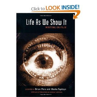 Life As We Show It: Writing on Film (9780872865259): Brian Pera, Masha Tupitsyn: Books