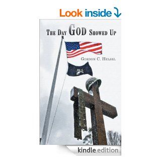 The Day God Showed Up eBook: Gordon C. Helsel: Kindle Store