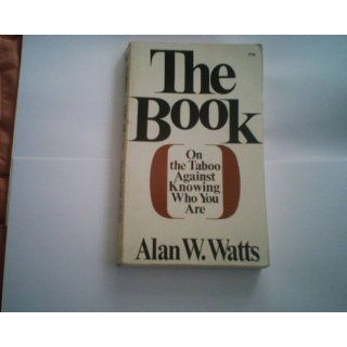 The Book: On the Taboo Against Knowing Who You Are: Alan Watts: 9780679723004: Books