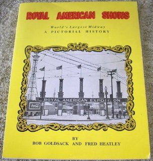 Royal American Shows: World's largest midway : a pictorial history: Bob Goldsack, Fred Heatley: Books