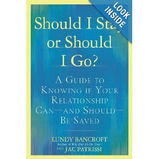 Should I Stay or Should I Go?: A Guide to Knowing if Your Relationship Can  and Should  be Saved: Lundy Bancroft, JAC Patrissi: 9780425238899: Books