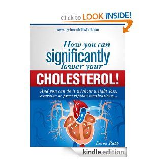 How you can significantly lower your cholesterol! And you can do it without weight loss, exercise or medication. eBook: Doron Rapp: Kindle Store