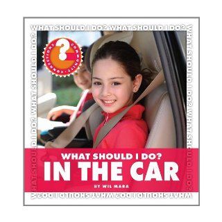 What Should I Do?: In the Car (Community Connections): Wil Mara: 9781610800525: Books