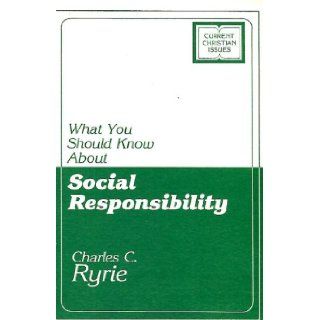 What you should know about social responsibility (Current christian issues): Charles Caldwell Ryrie: 9780802494177: Books