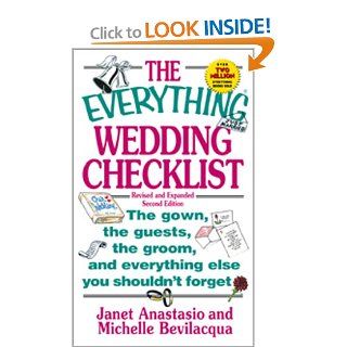 The Everything Wedding Checklist: The Gown, the Guests, the Groom, and Everything Else You Shouldn't Forget (Everything Series): Janet Anastasio, Michelle Bevilacqua, Leah Furman, Elina Furman: Books