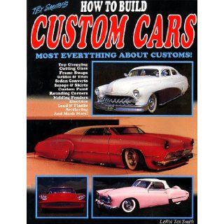 How to Build Custom Cars (Tex Smith's): Tex Smith: 9781884089046: Books