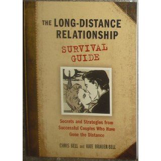The Long Distance Relationship Survival Guide: Chris Bell, Kate Brauer Bell: 9781580087148: Books