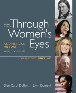 Through Women's Eyes, Volume 2: Since 1865: An American History with Documents: Ellen Carol DuBois, Lynn Dumenil: 9780312676070: Books