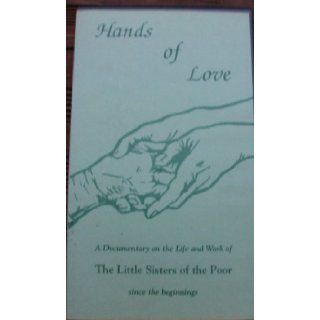 Vhs hands of Love, a Documentary on the Life and Work of the Little Sisters of the Poor Since the Beginning (A DOCI): THE LITTLE SISTERS OF THE POOR, THEODORE S KANTER: Books
