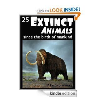 25 Extinct Animalssince the birth of mankind! Animal Facts, Photos and Video Links. (25 Amazing Animals Series Book 8)   Kindle edition by IP Factly, IC Wildlife. Children Kindle eBooks @ .