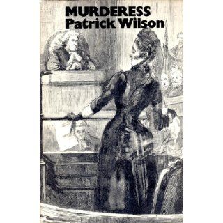 Murderess: A study of the women executed in Britain since 1843: Patrick Wilson: 9780718108595: Books