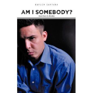 Am I Somebody?: Slam Poetry by Brooklyn: Baruch Santana: 9781462062034: Books