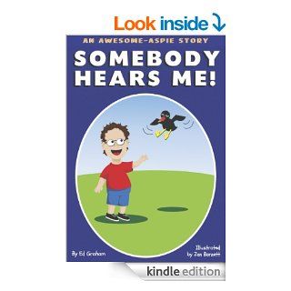 Somebody Hears Me! (The Awesome Aspie Series Book 1)   Kindle edition by Ed Graham, Zan Barnett. Children Kindle eBooks @ .