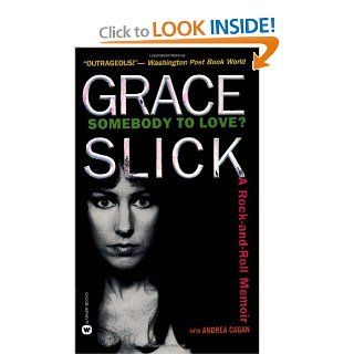 Somebody to Love?: A Rock and Roll Memoir: Grace Slick, Andrea Cagan: 9780446607834: Books