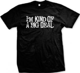 I'm Kind Of A Big Deal T shirt: Clothing