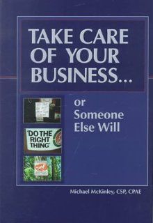 Take Care of Your Businessor Someone Else Will: Michael McKinley: 9781888222098: Books