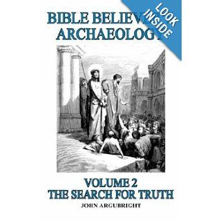Bible Believer's Archaeology Vol. 2: John Argubright: 9781591604075: Books