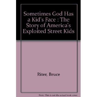 Sometimes God has a kid's face : letters from Covenant House: Bruce Ritter: Books