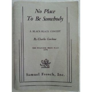 No Place to be Somebody: A Black Black Comedy: Charles Gordone: Books