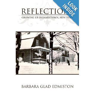 Reflections: Growing Up in Jamestown, New York: Barbara Glad Edmiston: 9781438927831: Books