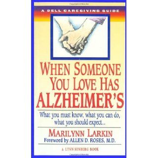 When Someone You Love Has Alzheimer's: What You Must Know, What You Can Do, and What You Should Expect A Dell Caregiving Guide: Marilyn Larkin, Lynn Sonberg: 9780440216605: Books