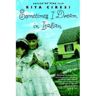 Sometimes I Dream in Italian: Rita Ciresi: 9780385334945: Books