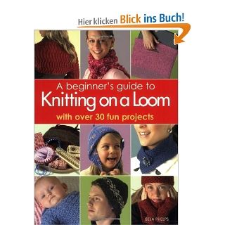 Beginner's Guide to Knitting on a Loom: With Over 30 Fun Projects: Isela Phelps: Fremdsprachige Bücher