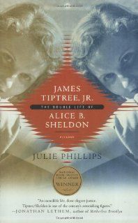 James Tiptree, JR.: The Double Life of Alice B. Sheldon: Julie Phillips: Fremdsprachige Bücher