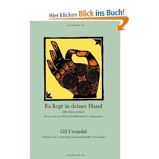 Es Liegt in Deiner Hand: Essays Uber Die Ubung Buddhistischer Achtsamkeit: Gil Fronsdal, Ursula Berg Lunk, Ronald Hechenberger: Bücher