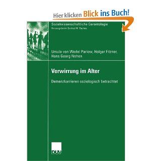 Verwirrung im Alter: Demenzkarrieren soziologisch betrachtet Sozialwissenschaftliche Gerontologie: Ursula von Wedel Parlow, Holger Fitzner, Hans Georg Nehen: Bücher