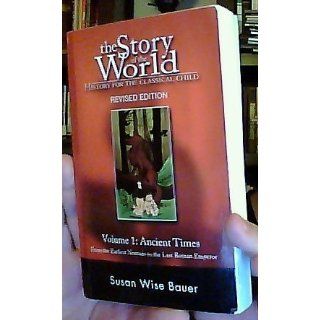 The Story of the World: History for the Classical Child: Volume 1: Ancient Times: From the Earliest Nomads to the Last Roman Emperor, Revised Edition (9781933339009): Susan Wise Bauer: Books