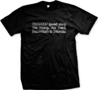 Definition Of Geezer Mens T shirt, Not Young, Not Dead, Somewhere In Between Funny Men's Tee Shirt: Clothing