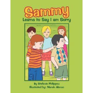 Sammy Learns to Say I am Sorry: Stefanie Philippou: 9781465363527:  Children's Books