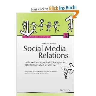 Social Media Relations: Leitfaden fr erfolgreiche PR Strategien und ffentlichkeitsarbeit im Web 2.0: Bernhard Jodeleit: Bücher