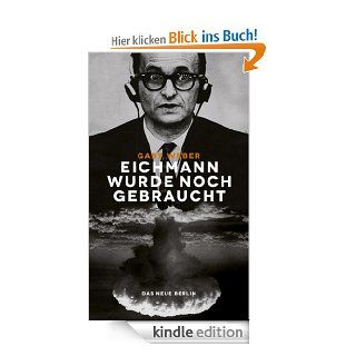 Eichmann wurde noch gebraucht: Der Massenmrder und der kalte Krieg eBook: Gaby Weber: Kindle Shop