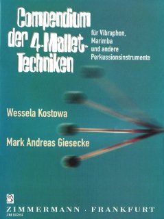 Compendium der 4 Mallet Techniken fr Vibraphon und Marimba und andere Perkussionsinstrumente: Wessela Kostowa, Mark Andreas Giesecke: Bücher