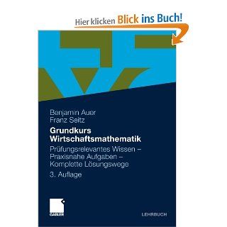 Grundkurs Wirtschaftsmathematik: Prufungsrelevantes Wissen   Praxisnahe Aufgaben   Komplette Losungswege German Edition: Benjamin Auer: Bücher