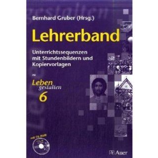 Leben gestalten / Lehrerband mit CD ROM 6. Klasse: Unterrichtswerk fr den katholischen Religionsunterricht am Gymnasium. Ausgabe fr Bayern /mit Stundenbildern und Kopiervorlagen: Bernhard Gruber: Bücher