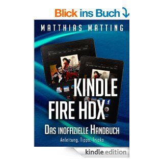 Kindle Fire HDX   das inoffizielle Handbuch. Anleitung, Tipps, Tricks eBook: Matthias Matting: Kindle Shop
