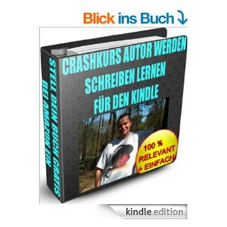Crashkurs Autor werden   Schreiben lernen fr den Kindle (Heimarbeit 2012   Internetfirma grnden und online Geld verdienen 3) eBook: Raimund Bauer: Kindle Shop