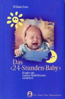 Das 24 Stunden Baby: Kinder mit starken Bedrfnissen verstehen: William , Maurice Wagner, Betty Wagner, Hanny Santini, Olivia Wacker: Bücher