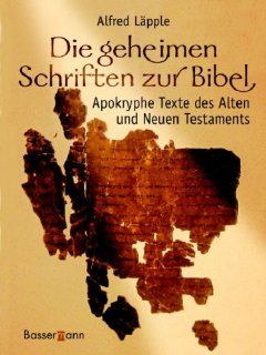Die geheimen Schriften zur Bibel: Apokryphe Texte des Alten und Neuen Testaments: Alfred Lpple: Bücher