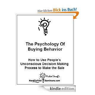 The Psychology of Buying Behavior: How to Use People's Unconscious Decision Making Process to Make the Sale eBook: Michael Senoff: Kindle Shop