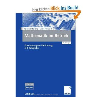 Mathematik im Betrieb: Praxisbezogene Einfhrung mit Beispielen: Heinrich Holland, Doris Holland: Bücher