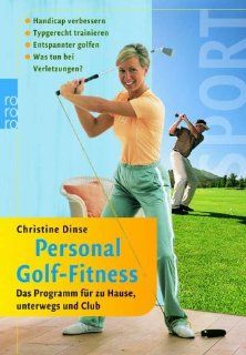 Personal Golf Fitness: Das Programm fr zu Hause, unterwegs und Club. Handicap verbessern. Typgerecht trainieren. Entspannter golfen. Was tun bei Verletzungen?: Christine Dinse: Bücher