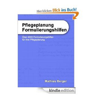 Pflegeplanung Formulierungshilfen: ber 4000 Formulierungshilfen fr Ihre Pflegeplanung eBook: Mathias Berger: Kindle Shop