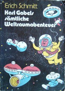 Karl Gabels smtliche Weltraumabenteuer, 1. Expedition,: Erich Schmitt: Bücher
