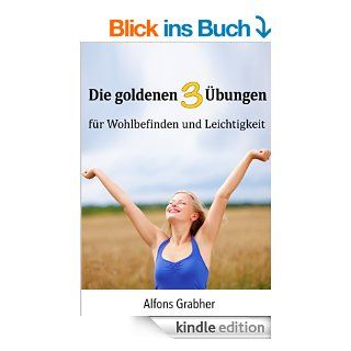 Die goldenen drei bungen fr Wohlbefinden und Leichtigkeit eBook: Alfons Grabher: Kindle Shop
